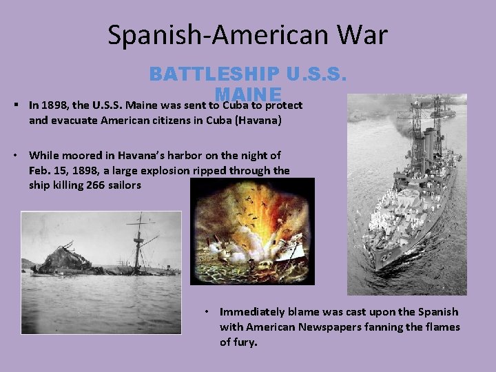Spanish-American War § BATTLESHIP U. S. S. MAINE In 1898, the U. S. S.