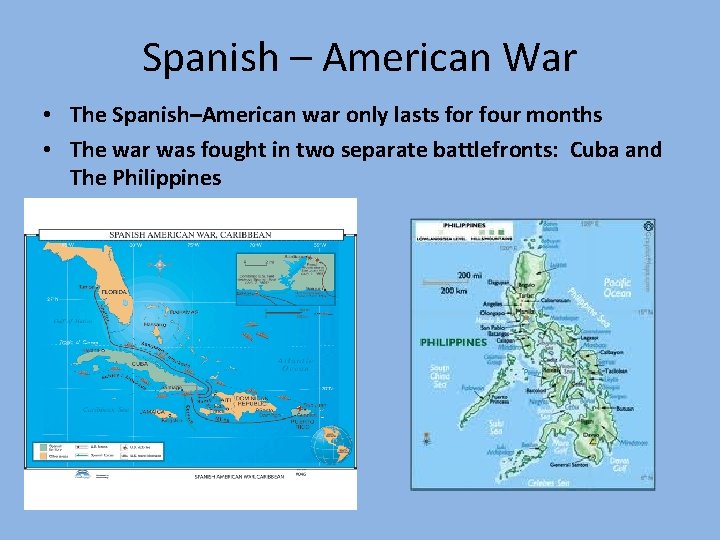 Spanish – American War • The Spanish–American war only lasts for four months •