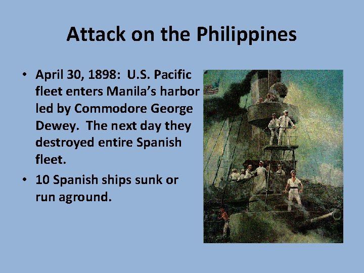 Attack on the Philippines • April 30, 1898: U. S. Pacific fleet enters Manila’s