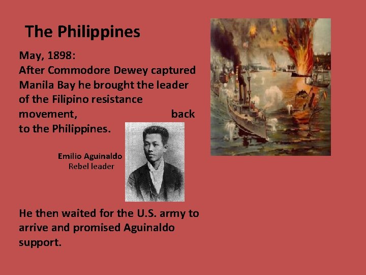 The Philippines May, 1898: After Commodore Dewey captured Manila Bay he brought the leader