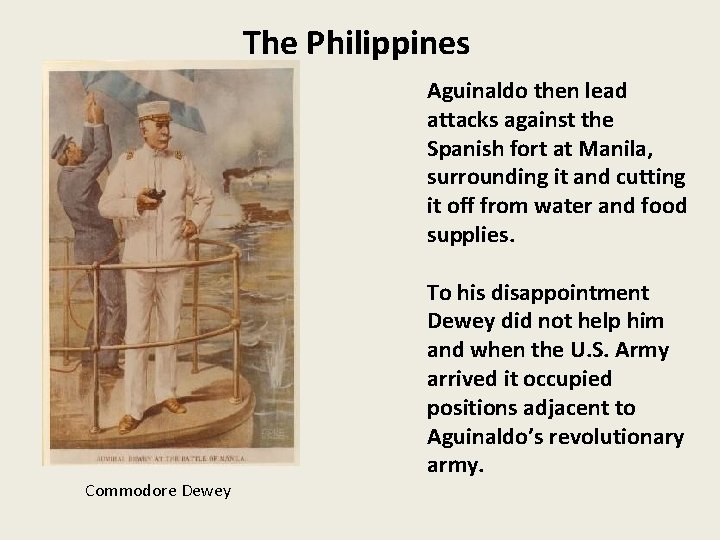 The Philippines Aguinaldo then lead attacks against the Spanish fort at Manila, surrounding it