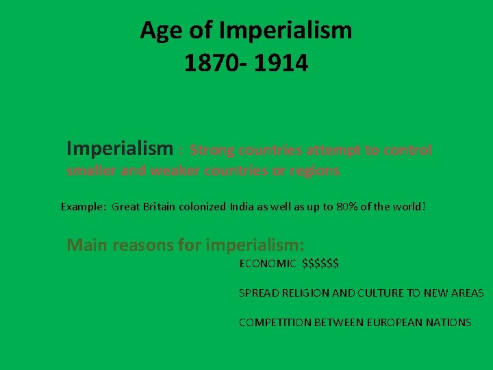 Age of Imperialism 1870 - 1914 Imperialism : Strong countries attempt to control smaller