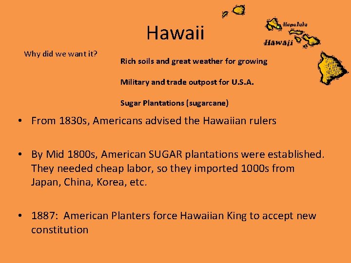 Hawaii Why did we want it? Rich soils and great weather for growing Military