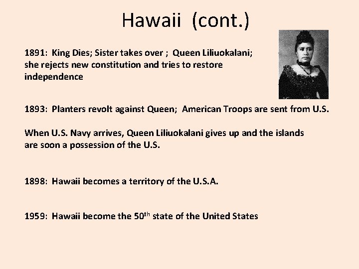 Hawaii (cont. ) 1891: King Dies; Sister takes over ; Queen Liliuokalani; she rejects