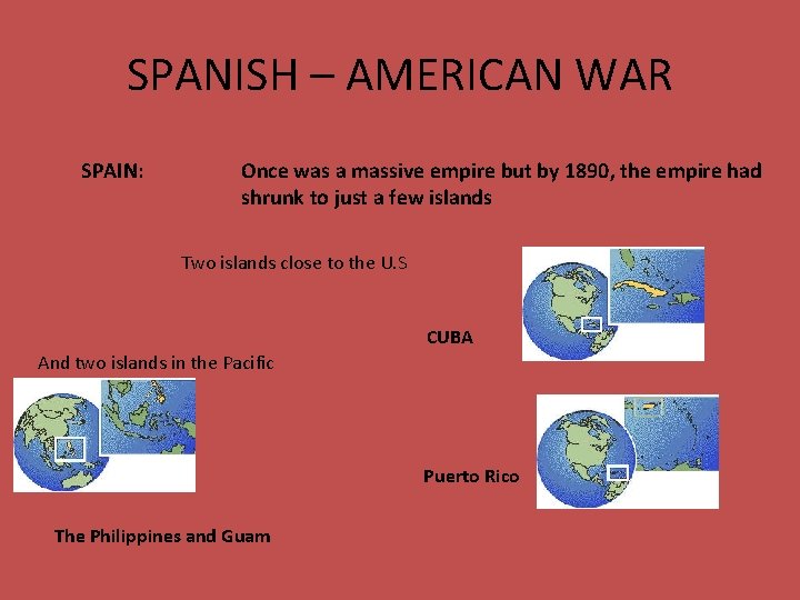 SPANISH – AMERICAN WAR SPAIN: Once was a massive empire but by 1890, the