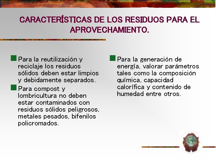 CARACTERÍSTICAS DE LOS RESIDUOS PARA EL APROVECHAMIENTO. n Para la reutilización y reciclaje los CARACTERÍSTICAS DE LOS RESIDUOS PARA EL APROVECHAMIENTO. n Para la reutilización y reciclaje los