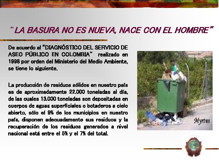 “LA BASURA NO ES NUEVA, NACE CON EL HOMBRE” De acuerdo al “DIAGNÓSTICO DEL “LA BASURA NO ES NUEVA, NACE CON EL HOMBRE” De acuerdo al “DIAGNÓSTICO DEL