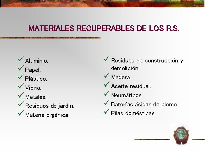 MATERIALES RECUPERABLES DE LOS R. S. ü Aluminio. ü Papel. ü Plástico. ü Vidrio. MATERIALES RECUPERABLES DE LOS R. S. ü Aluminio. ü Papel. ü Plástico. ü Vidrio.