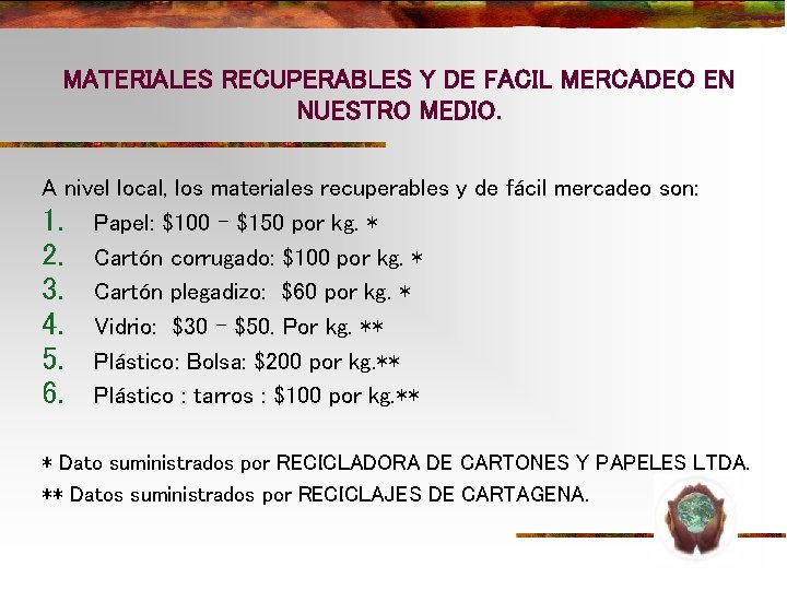 MATERIALES RECUPERABLES Y DE FACIL MERCADEO EN NUESTRO MEDIO. A nivel local, los materiales MATERIALES RECUPERABLES Y DE FACIL MERCADEO EN NUESTRO MEDIO. A nivel local, los materiales