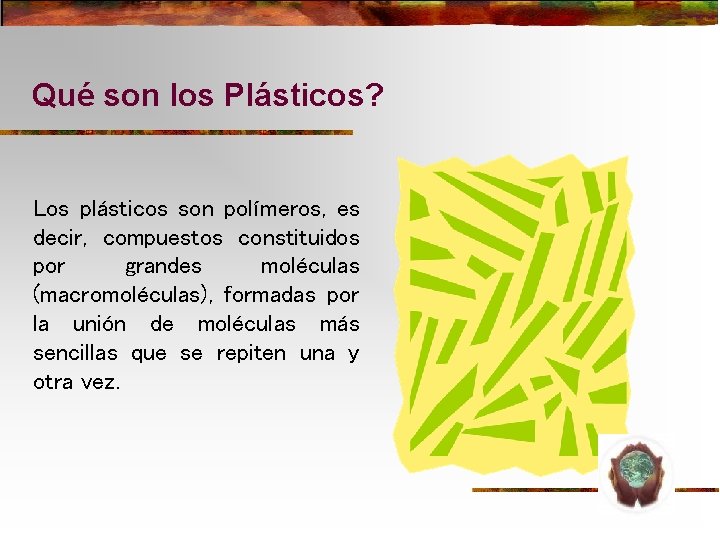 Qué son los Plásticos? Los plásticos son polímeros, es decir, compuestos constituidos por grandes Qué son los Plásticos? Los plásticos son polímeros, es decir, compuestos constituidos por grandes