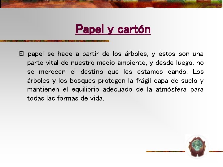 Papel y cartón El papel se hace a partir de los árboles, y éstos Papel y cartón El papel se hace a partir de los árboles, y éstos