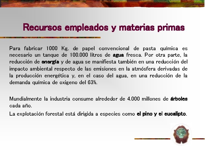 Recursos empleados y materias primas Para fabricar 1000 Kg. de papel convencional de pasta Recursos empleados y materias primas Para fabricar 1000 Kg. de papel convencional de pasta