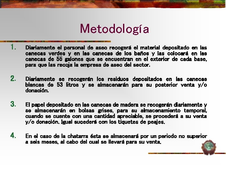 Metodología 1. Diariamente el personal de aseo recogerá el material depositado en las canecas Metodología 1. Diariamente el personal de aseo recogerá el material depositado en las canecas
