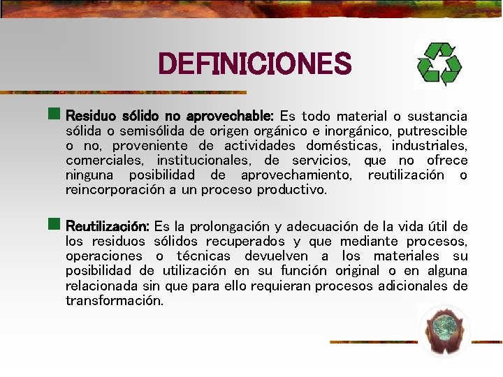 DEFINICIONES n Residuo sólido no aprovechable: Es todo material o sustancia sólida o semisólida DEFINICIONES n Residuo sólido no aprovechable: Es todo material o sustancia sólida o semisólida