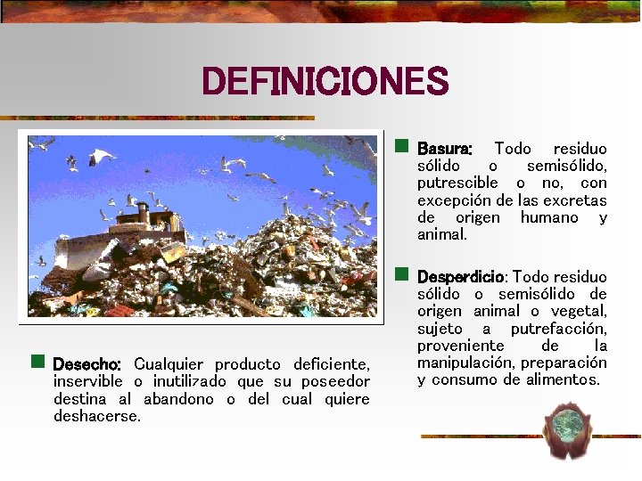 DEFINICIONES n Basura: Todo residuo sólido o semisólido, putrescible o no, con excepción de DEFINICIONES n Basura: Todo residuo sólido o semisólido, putrescible o no, con excepción de