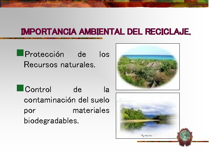 IMPORTANCIA AMBIENTAL DEL RECICLAJE. n. Protección de los Recursos naturales. n. Control de la IMPORTANCIA AMBIENTAL DEL RECICLAJE. n. Protección de los Recursos naturales. n. Control de la
