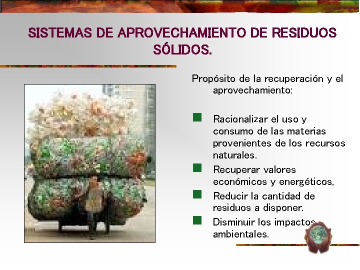 SISTEMAS DE APROVECHAMIENTO DE RESIDUOS SÓLIDOS. Propósito de la recuperación y el aprovechamiento: n SISTEMAS DE APROVECHAMIENTO DE RESIDUOS SÓLIDOS. Propósito de la recuperación y el aprovechamiento: n
