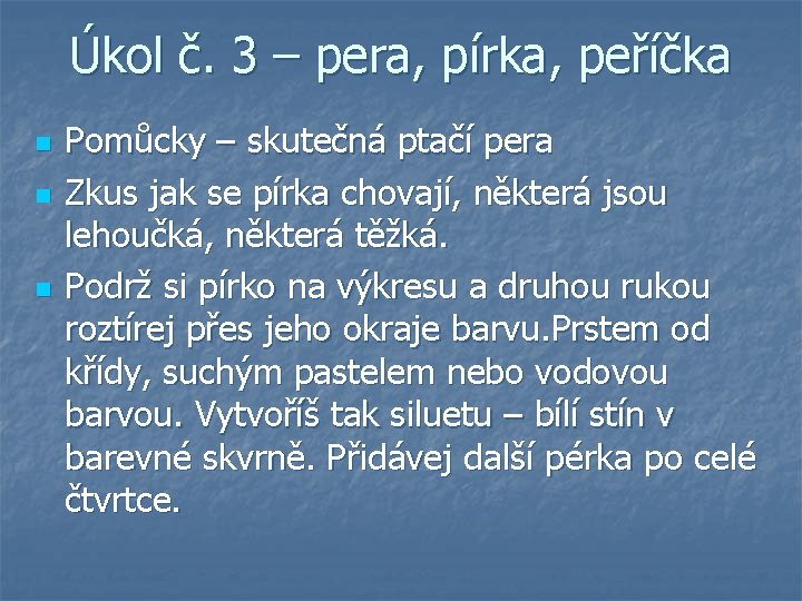 Úkol č. 3 – pera, pírka, peříčka n n n Pomůcky – skutečná ptačí