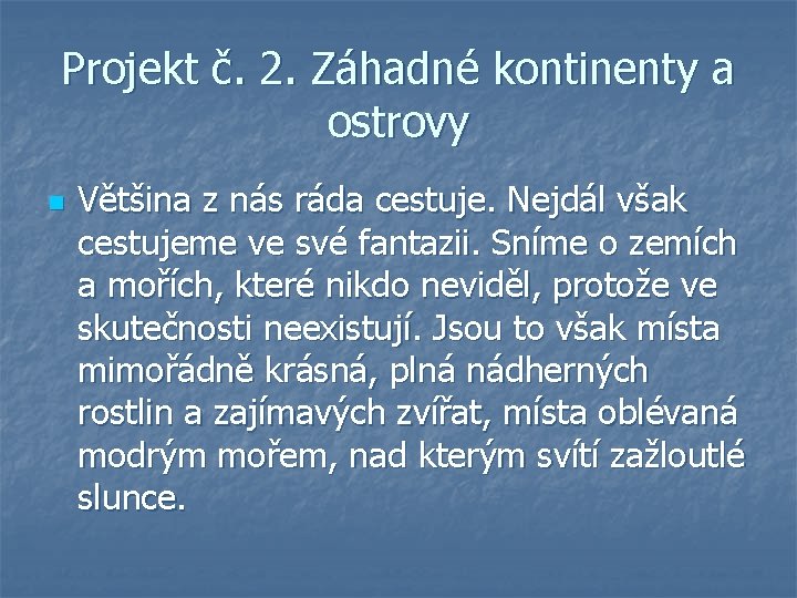 Projekt č. 2. Záhadné kontinenty a ostrovy n Většina z nás ráda cestuje. Nejdál