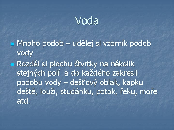 Voda n n Mnoho podob – udělej si vzorník podob vody Rozděl si plochu