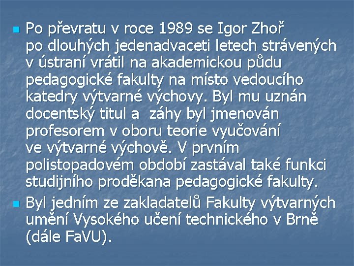 n n Po převratu v roce 1989 se Igor Zhoř po dlouhých jedenadvaceti letech