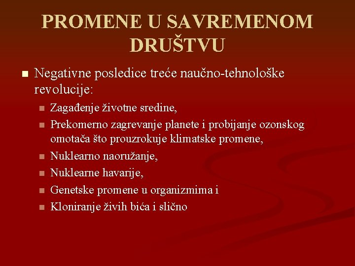 PROMENE U SAVREMENOM DRUŠTVU n Negativne posledice treće naučno-tehnološke revolucije: n n n Zagađenje