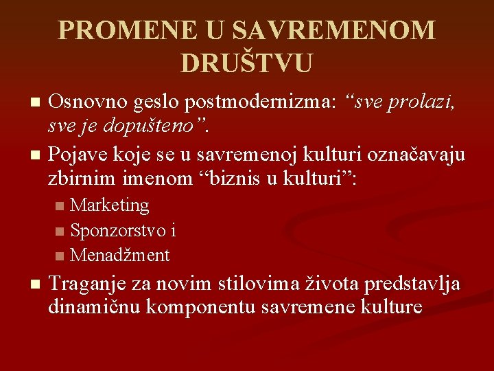 PROMENE U SAVREMENOM DRUŠTVU Osnovno geslo postmodernizma: “sve prolazi, sve je dopušteno”. n Pojave