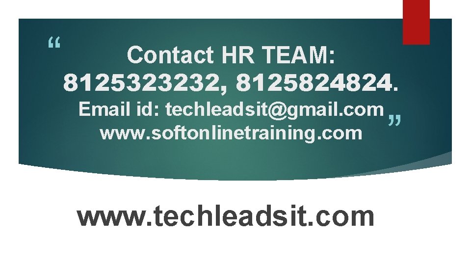 Contact HR TEAM: “ 8125323232, 8125824824. Email id: techleadsit@gmail. com www. softonlinetraining. com www.