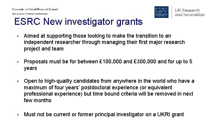 ESRC New investigator grants ▶ Aimed at supporting those looking to make the transition ESRC New investigator grants ▶ Aimed at supporting those looking to make the transition