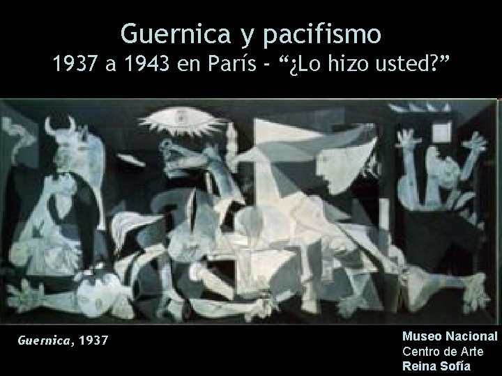 Guernica y pacifismo 1937 a 1943 en París - “¿Lo hizo usted? ” Guernica,