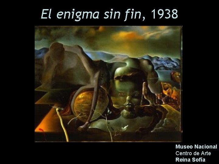 El enigma sin fin, 1938 Museo Nacional Centro de Arte Reina Sofía 