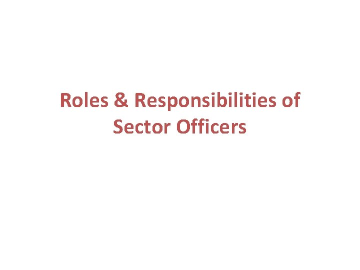 Roles & Responsibilities of Sector Officers 