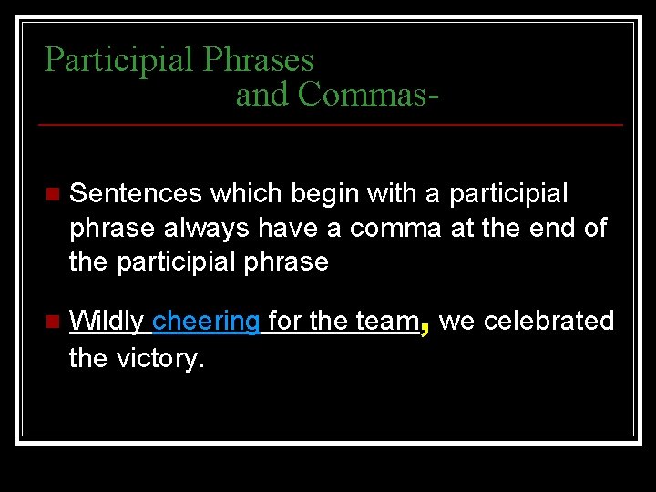 Participial Phrases and Commasn n Sentences which begin with a participial phrase always have