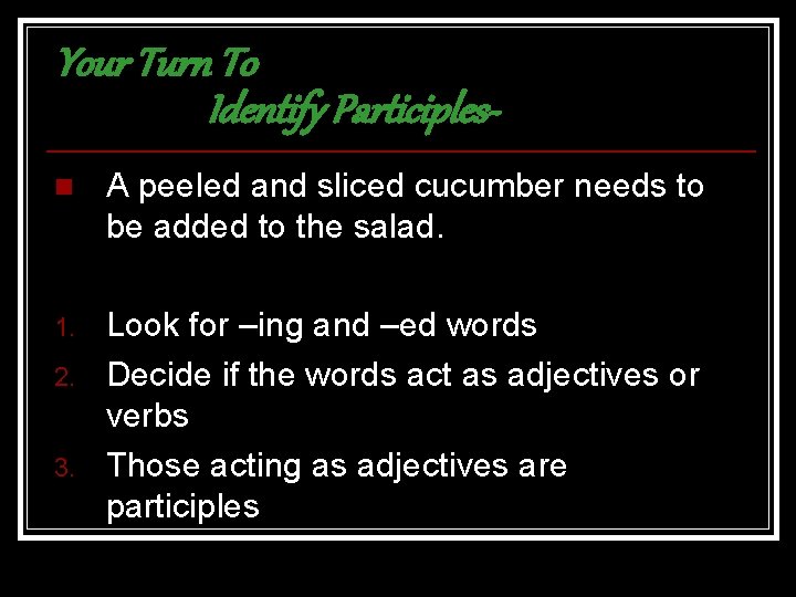 Your Turn To Identify Participlesn A peeled and sliced cucumber needs to be added