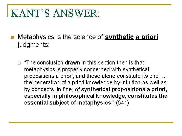 KANT’S ANSWER: n Metaphysics is the science of synthetic a priori judgments: q “The