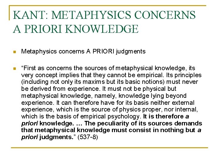 KANT: METAPHYSICS CONCERNS A PRIORI KNOWLEDGE n Metaphysics concerns A PRIORI judgments n “First