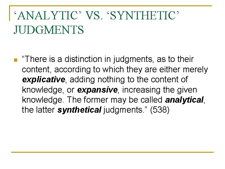 ‘ANALYTIC’ VS. ‘SYNTHETIC’ JUDGMENTS n “There is a distinction in judgments, as to their