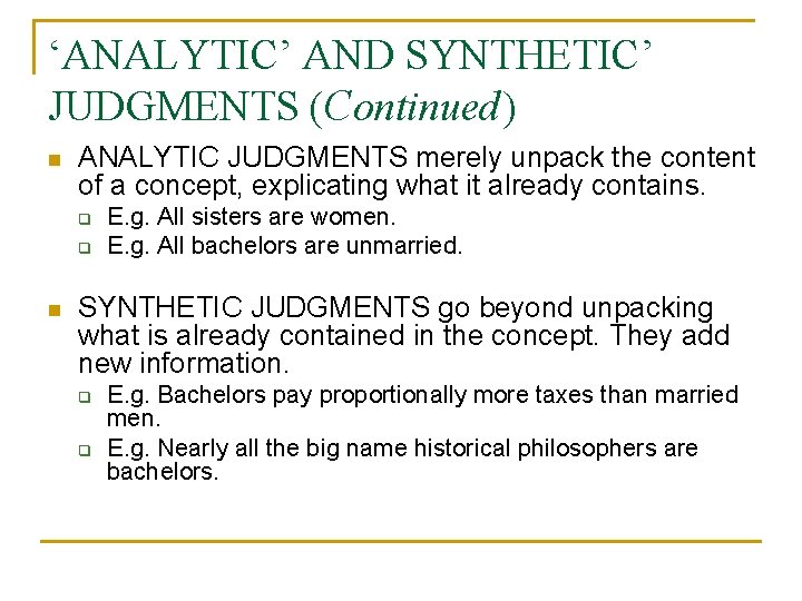 ‘ANALYTIC’ AND SYNTHETIC’ JUDGMENTS (Continued) n ANALYTIC JUDGMENTS merely unpack the content of a