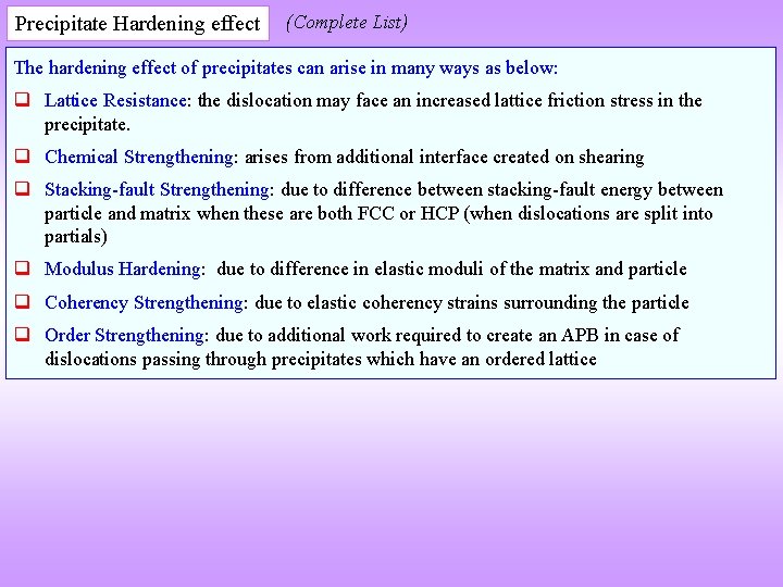 Precipitate Hardening effect (Complete List) The hardening effect of precipitates can arise in many