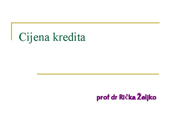 Cijena kredita prof dr Rička Željko 