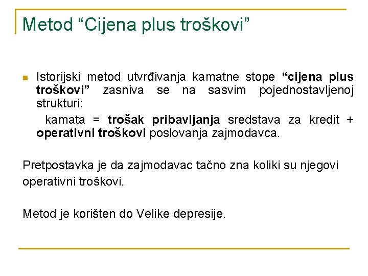 Metod “Cijena plus troškovi” n Istorijski metod utvrđivanja kamatne stope “cijena plus troškovi” zasniva