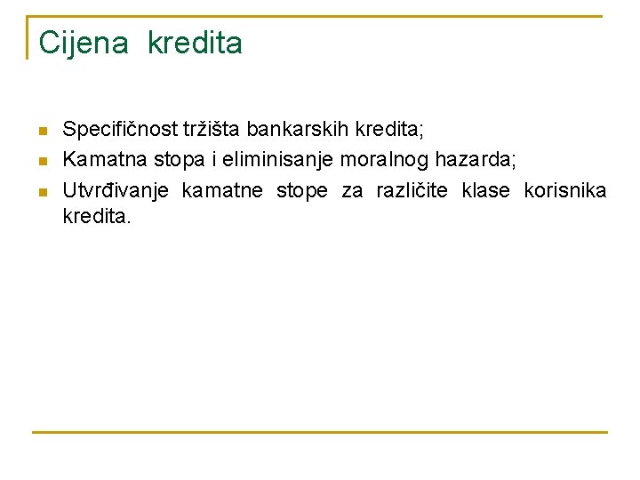 Cijena kredita n n n Specifičnost tržišta bankarskih kredita; Kamatna stopa i eliminisanje moralnog