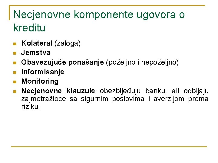 Necjenovne komponente ugovora o kreditu n n n Kolateral (zaloga) Jemstva Obavezujuće ponašanje (poželjno