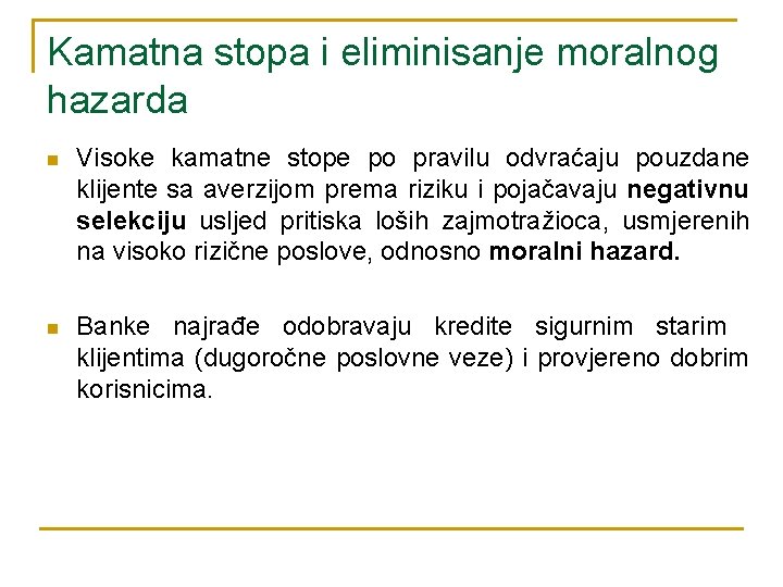 Kamatna stopa i eliminisanje moralnog hazarda n Visoke kamatne stope po pravilu odvraćaju pouzdane