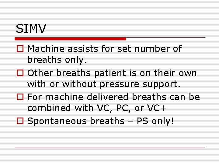 SIMV o Machine assists for set number of breaths only. o Other breaths patient