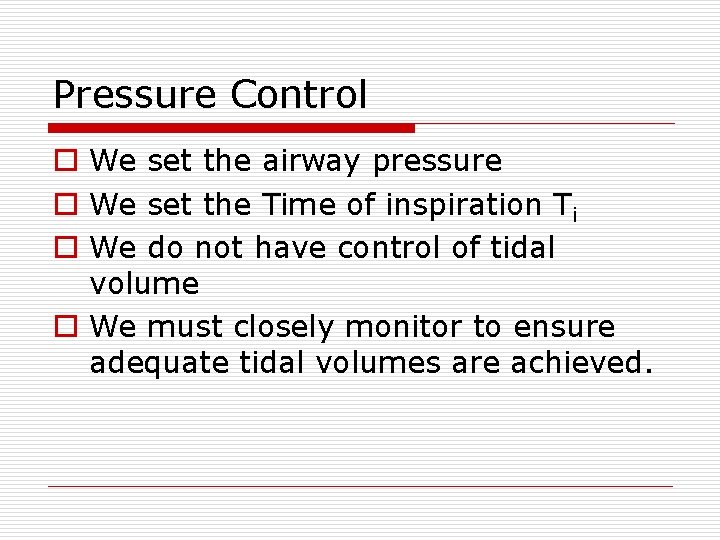 Pressure Control o We set the airway pressure o We set the Time of