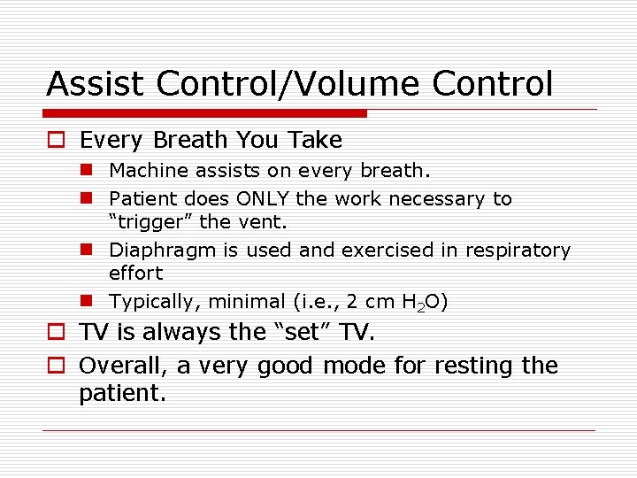 Assist Control/Volume Control o Every Breath You Take n Machine assists on every breath.