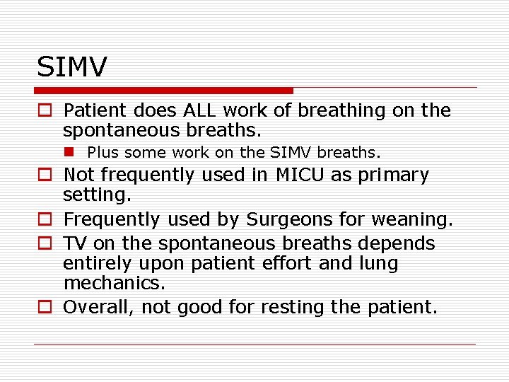 SIMV o Patient does ALL work of breathing on the spontaneous breaths. n Plus