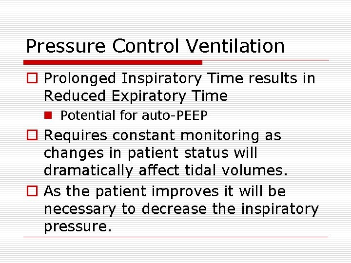 Pressure Control Ventilation o Prolonged Inspiratory Time results in Reduced Expiratory Time n Potential