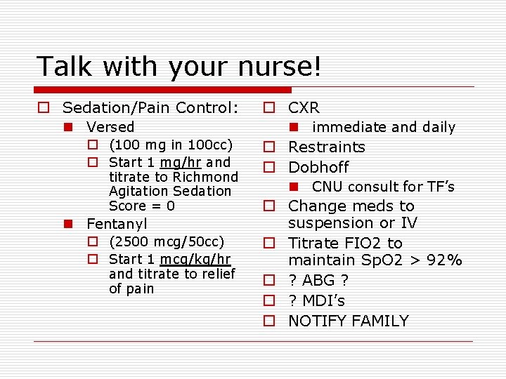 Talk with your nurse! o Sedation/Pain Control: n Versed o (100 mg in 100
